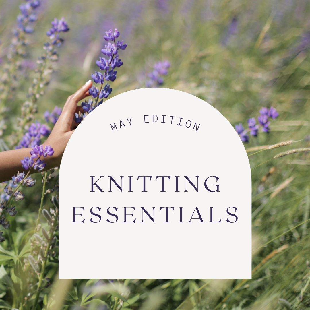 Knitting Essentials ~ May Edition