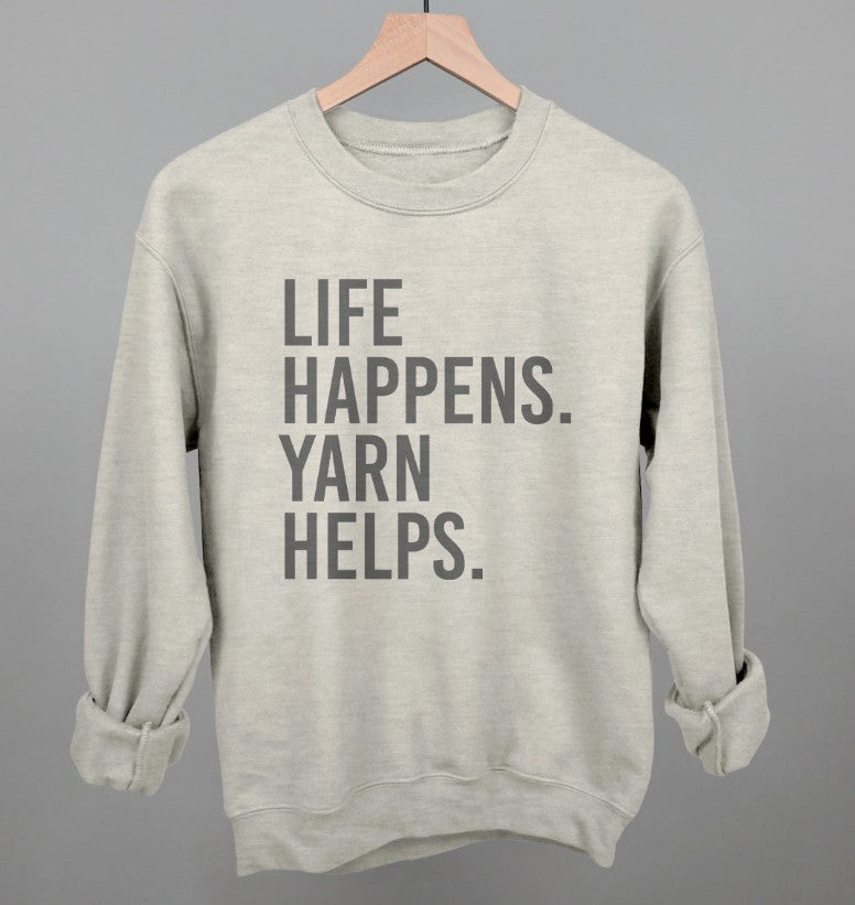 Life Happens. Yarn Helps. Sweatshirt