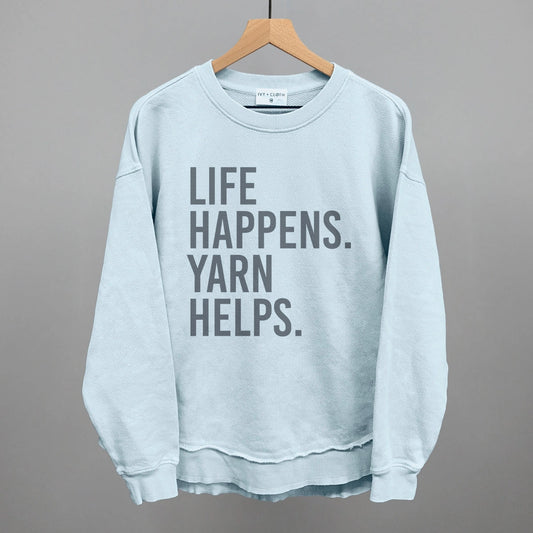 Life Happens. Yarn Helps. Sweatshirt