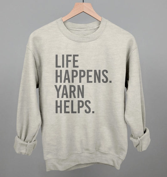 Life Happens. Yarn Helps. Sweatshirt